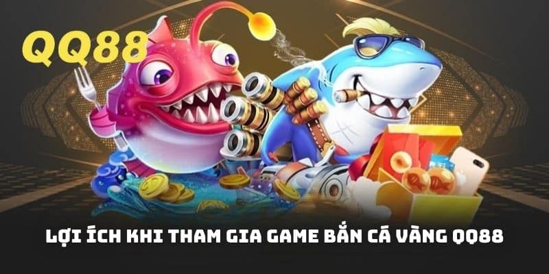 Khám phá những lợi ích khi tham gia game săn cá vàng tại QQ88