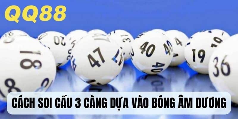 Hướng dẫn cách soi cầu 3 càng dựa vào bóng âm dương