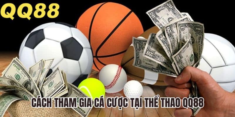 Cách tham gia cá cược tại thể thao QQ88