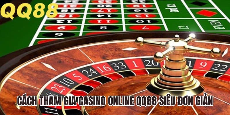 Cách tham gia casino online tại QQ88 siêu đơn giản