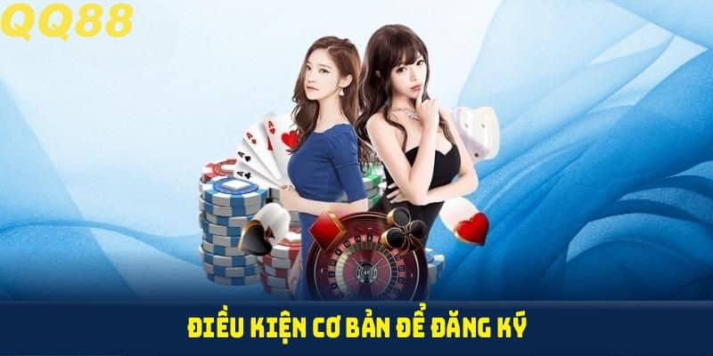 Điều kiện cơ bản để đăng ký QQ88 thành công