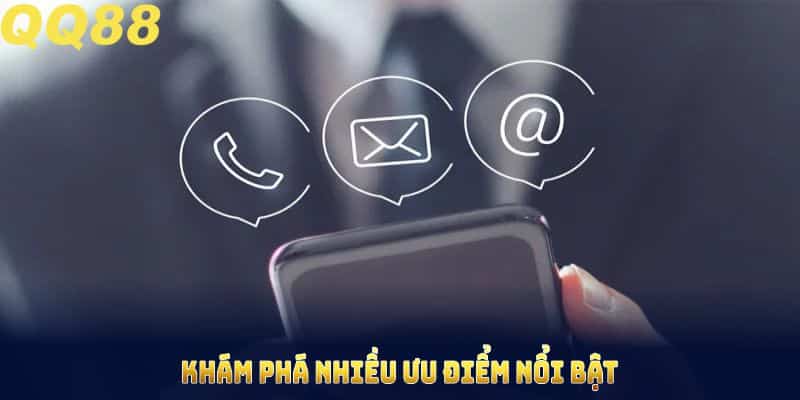 Khám phá nhiều ưu điểm nổi bật của liên hệ QQ88