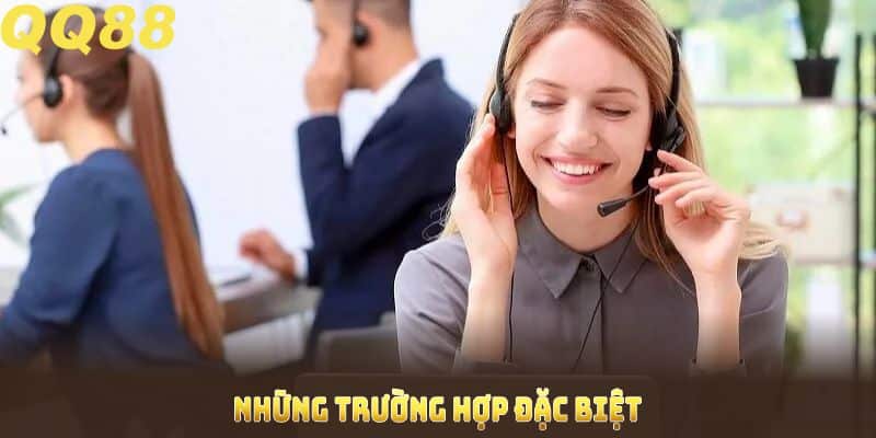 Những trường hợp đặc biệt cần liên hệ QQ88