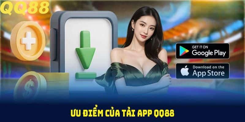 Ưu điểm của tải app QQ88 mà bạn nên thử cài ngay